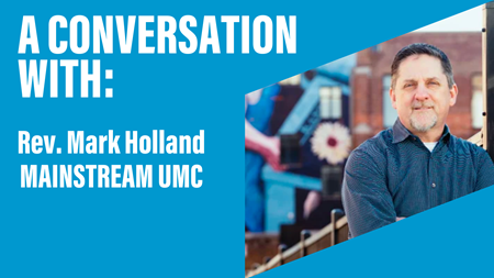A Conversation With Mark Holland - Mainstream UMC