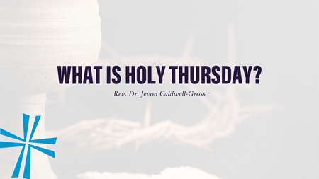 What is Holy (Maundy) Thursday?